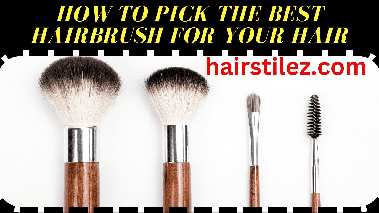 How to Pick the Best Hairbrush for Your Hair