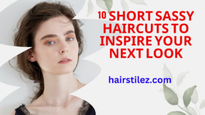 10 Short Sassy Haircuts to Inspire Your Next Look