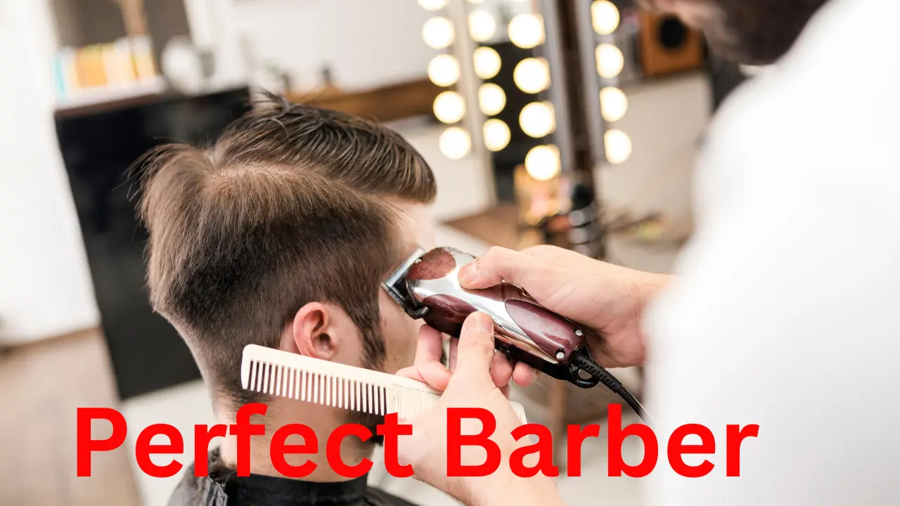 How To Choose Your Perfect Barber